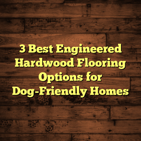 Best Engineered Hardwood For Dogs For 2024 (Top 3 Picks) (Explained)