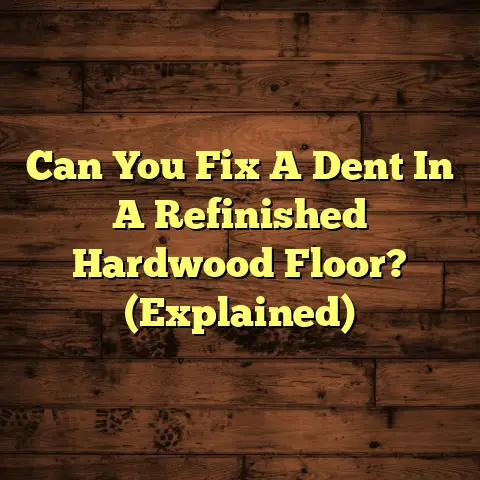 Can You Fix A Dent In A Refinished Hardwood Floor? (Explained)