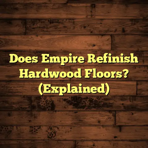 Does Empire Refinish Hardwood Floors? (Explained)