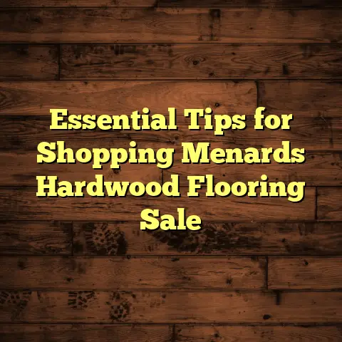 Essential Tips for Shopping Menards Hardwood Flooring Sale