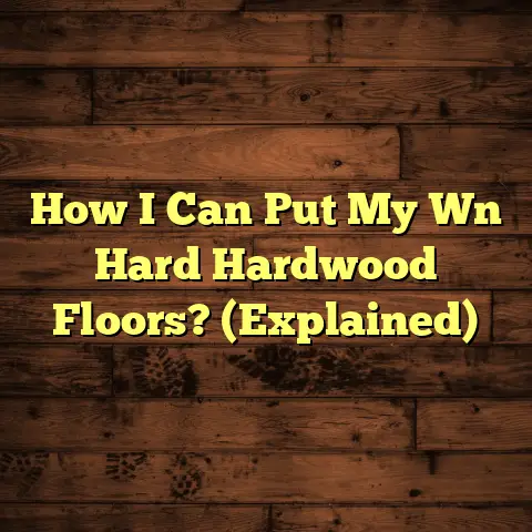 How I Can Put My Wn Hard Hardwood Floors? (Explained)