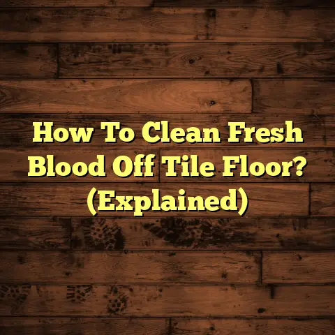 How To Clean Fresh Blood Off Tile Floor? (Explained)