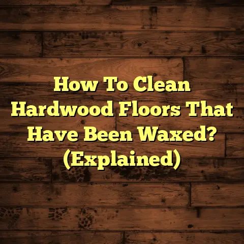 How To Clean Hardwood Floors That Have Been Waxed? (Explained)