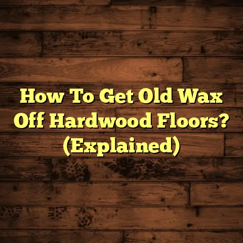 How To Get Old Wax Off Hardwood Floors? (Explained)