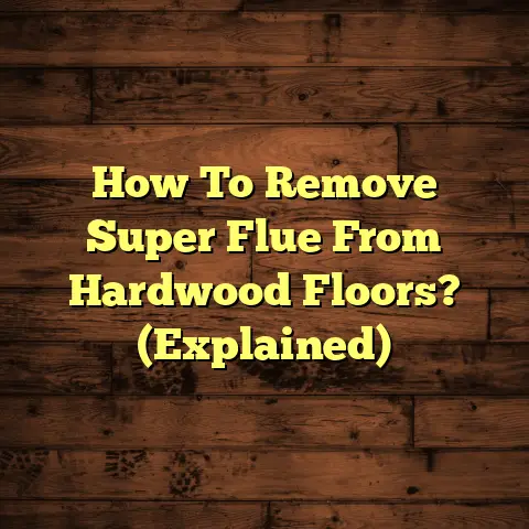 How To Remove Super Flue From Hardwood Floors? (Explained)