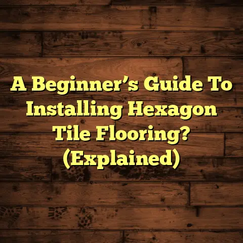 A Beginner’s Guide To Installing Hexagon Tile Flooring? (Explained)