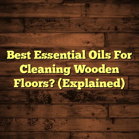 Best Essential Oils For Cleaning Wooden Floors? (Explained)