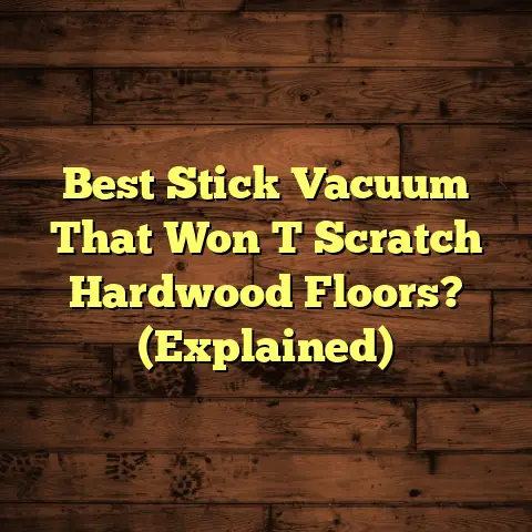 Best Stick Vacuum That Won T Scratch Hardwood Floors? (Explained)