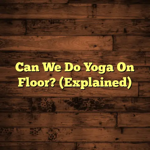 Can We Do Yoga On Floor? (Explained)