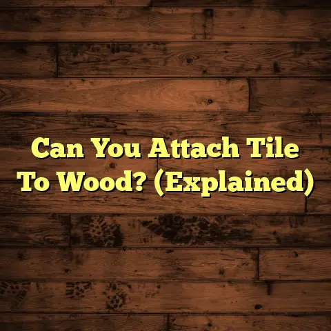 Can You Attach Tile To Wood? (Explained)