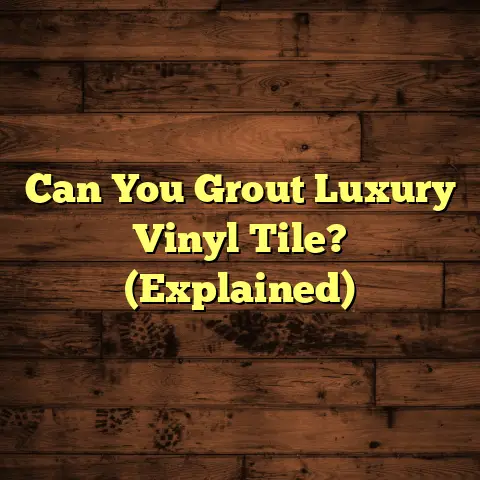 Can You Grout Luxury Vinyl Tile? (Explained)