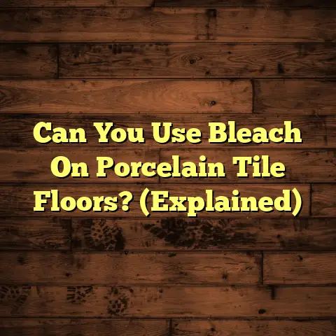 Can You Use Bleach On Porcelain Tile Floors? (Explained)