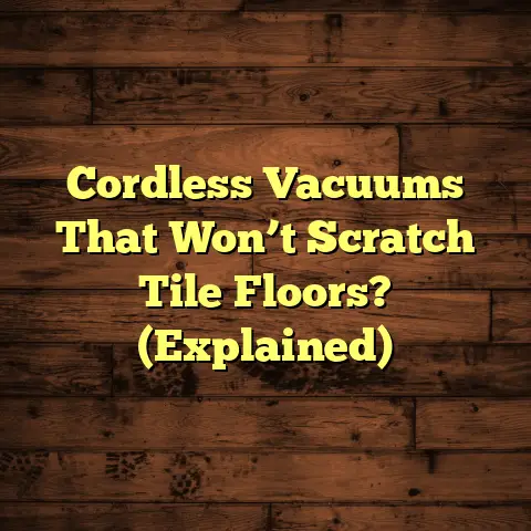 Cordless Vacuums That Won’t Scratch Tile Floors? (Explained)