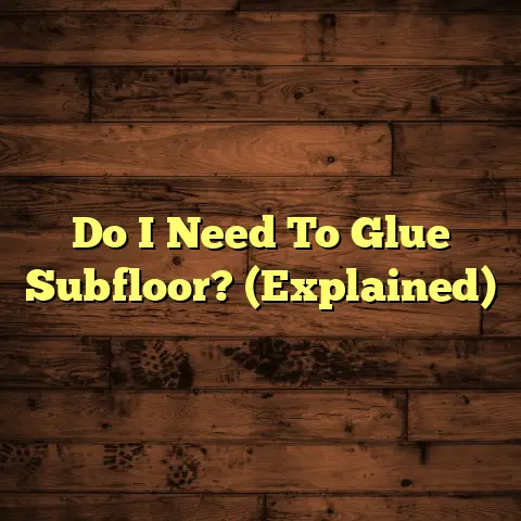 Do I Need To Glue Subfloor? (Explained)