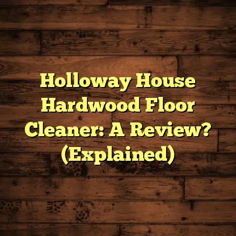 Holloway House Hardwood Floor Cleaner: A Review? (Explained)