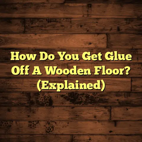 How Do You Get Glue Off A Wooden Floor? (Explained)