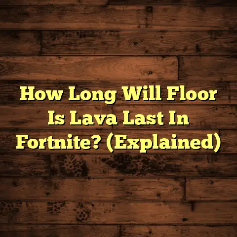 How Long Will Floor Is Lava Last In Fortnite? (Explained)