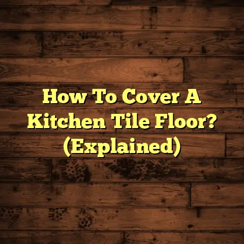 How To Cover A Kitchen Tile Floor? (Explained)