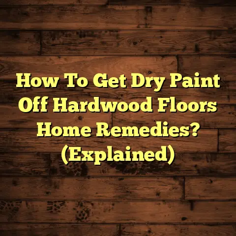 How To Get Dry Paint Off Hardwood Floors Home Remedies? (Explained)