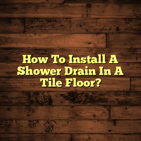 How To Install A Shower Drain In A Tile Floor?