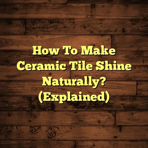 How To Make Ceramic Tile Shine Naturally? (Explained)