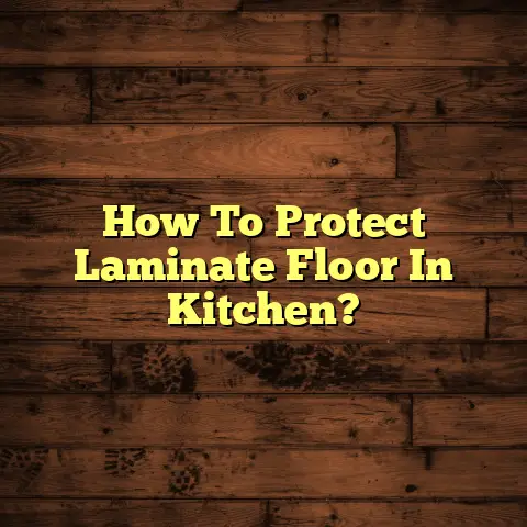 How To Protect Laminate Floor In Kitchen?