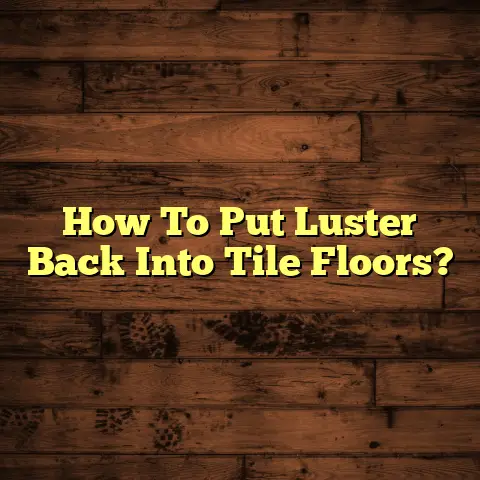 How To Put Luster Back Into Tile Floors?