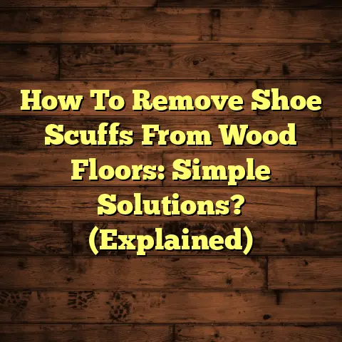 How To Remove Shoe Scuffs From Wood Floors: Simple Solutions? (Explained)