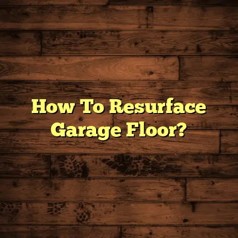 How To Resurface Garage Floor?