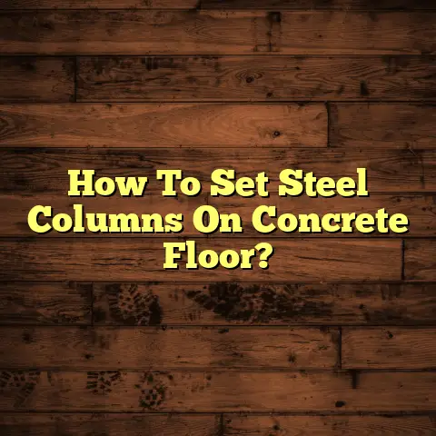 How To Set Steel Columns On Concrete Floor?