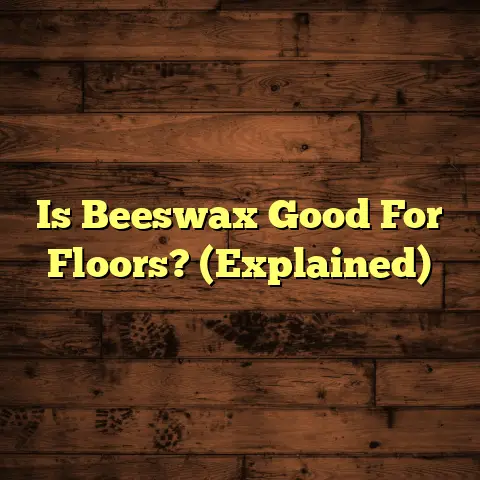 Is Beeswax Good For Floors? (Explained)