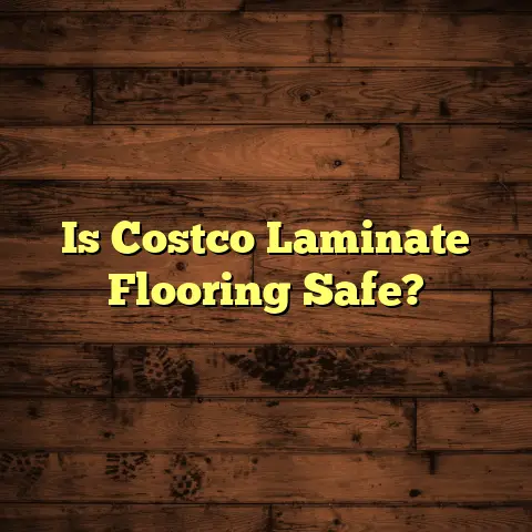 Is Costco Laminate Flooring Safe?