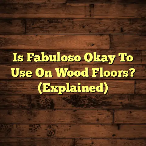 Is Fabuloso Okay To Use On Wood Floors? (Explained)