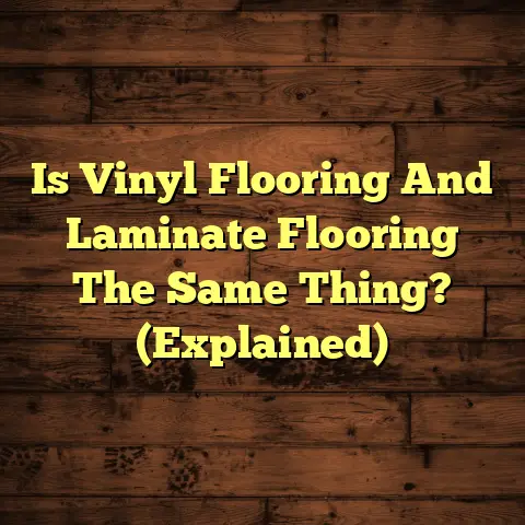 Is Vinyl Flooring And Laminate Flooring The Same Thing? (Explained)