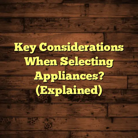 Key Considerations When Selecting Appliances? (Explained)