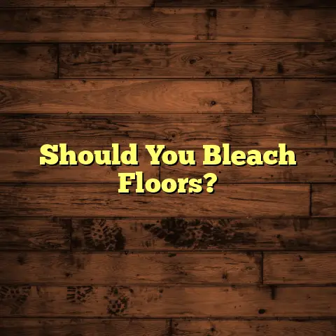 Should You Bleach Floors?