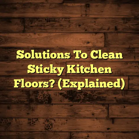 Solutions To Clean Sticky Kitchen Floors? (Explained)