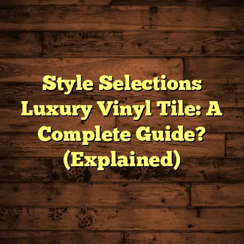 Style Selections Luxury Vinyl Tile: A Complete Guide? (Explained)