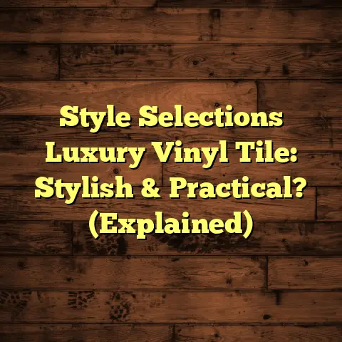 Style Selections Luxury Vinyl Tile: Stylish & Practical? (Explained)