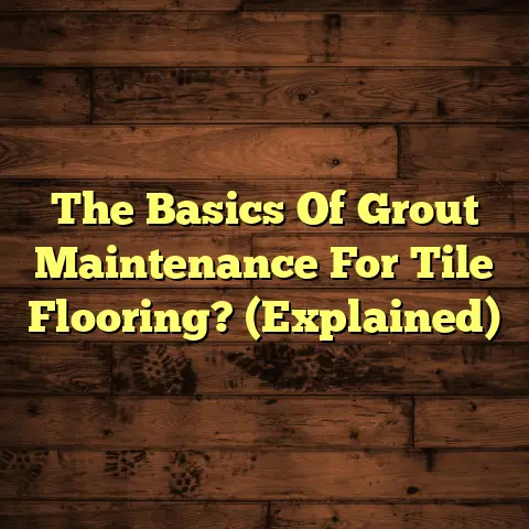 The Basics Of Grout Maintenance For Tile Flooring? (Explained)