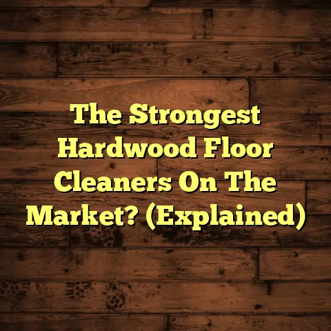 The Strongest Hardwood Floor Cleaners On The Market? (Explained)