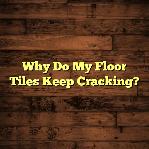 Why Do My Floor Tiles Keep Cracking?