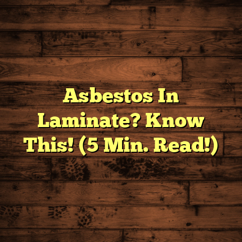 Asbestos In Laminate? Know This! (5 Min. Read!)