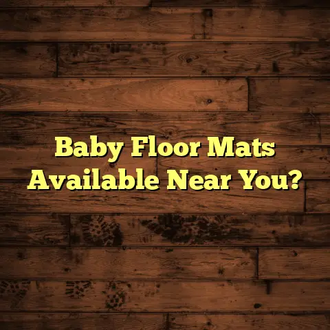 Baby Floor Mats Available Near You?