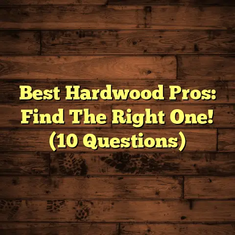 Best Hardwood Pros: Find The Right One! (10 Questions)