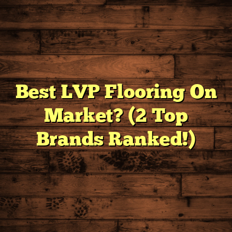 Best LVP Flooring On Market? (2 Top Brands Ranked!)
