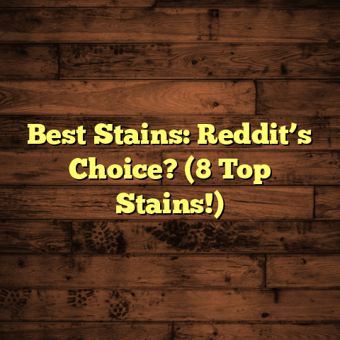 Best Stains: Reddit’s Choice? (8 Top Stains!)
