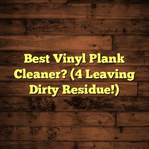 Best Vinyl Plank Cleaner? (4 Leaving Dirty Residue!)