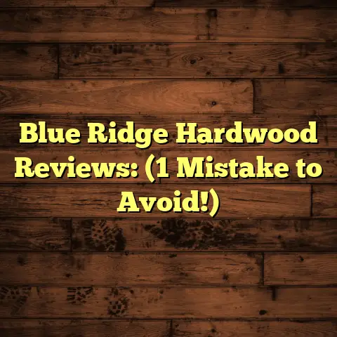 Blue Ridge Hardwood Reviews: (1 Mistake to Avoid!)