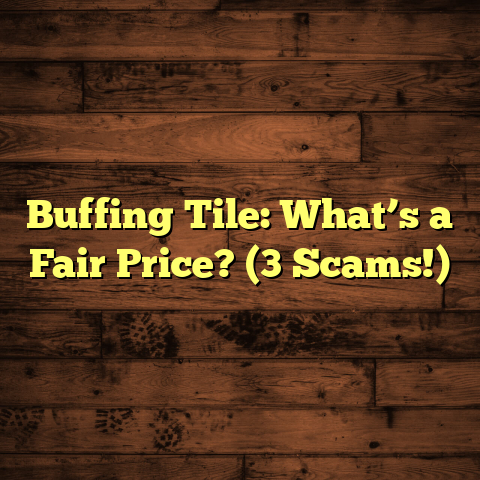Buffing Tile: What’s a Fair Price? (3 Scams!)